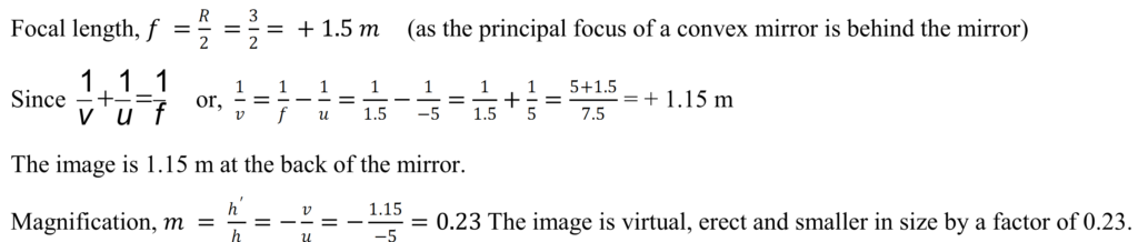  6 A convex mirrors used for rear-view on an automobile has a radius of curvature of 3 m. If a bus is located at 5 m from this mirror, find the position, nature and size of the image.