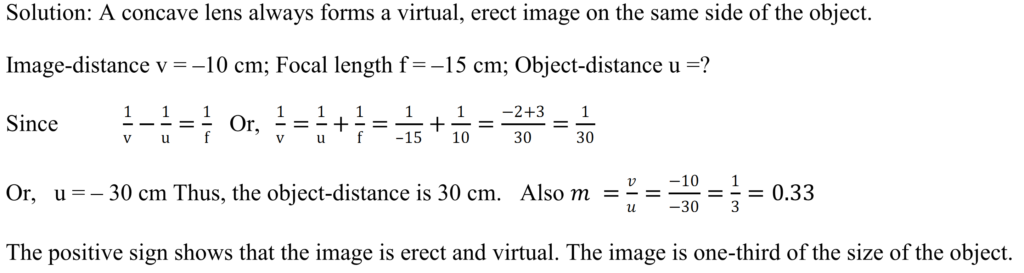 A concave lens has focal length of 15 cm. At what distance should the object from the lens be placed so that it forms an image at 10 cm from the lens? Also, find the magnification produced by the lens.